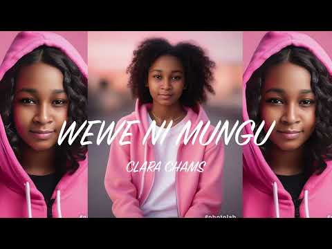 CLARA CHAMS -WEWE NI MUNGU (OFFICIAL AUDIO)