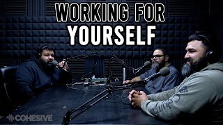 The COHESIVE Podcast EP 4 - Working for Yourself