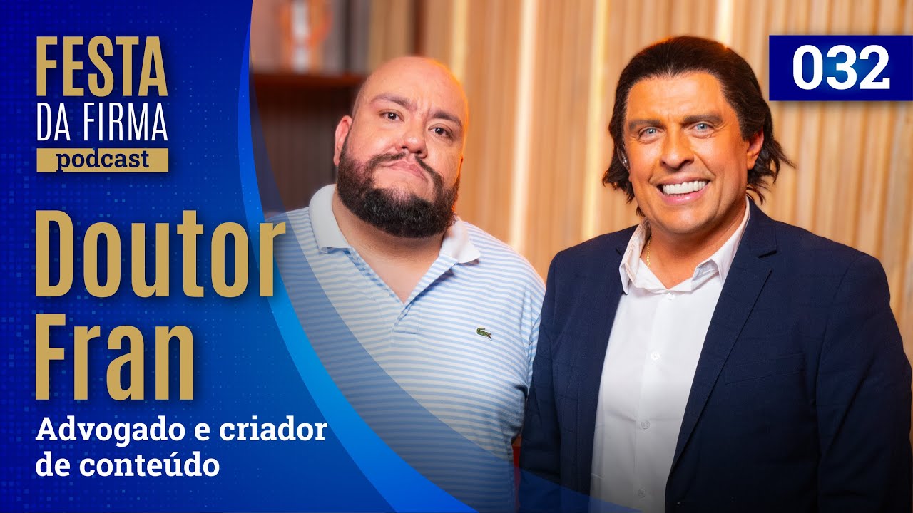 DOUTOR FRAN | FESTA DA FIRMA PODCAST #032