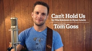 Macklemore & Ryan Lewis - Can't Hold Us - Acoustic Cover - Tom Goss