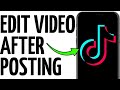 EDIT A TIKTOK VIDEO AFTER POSTING