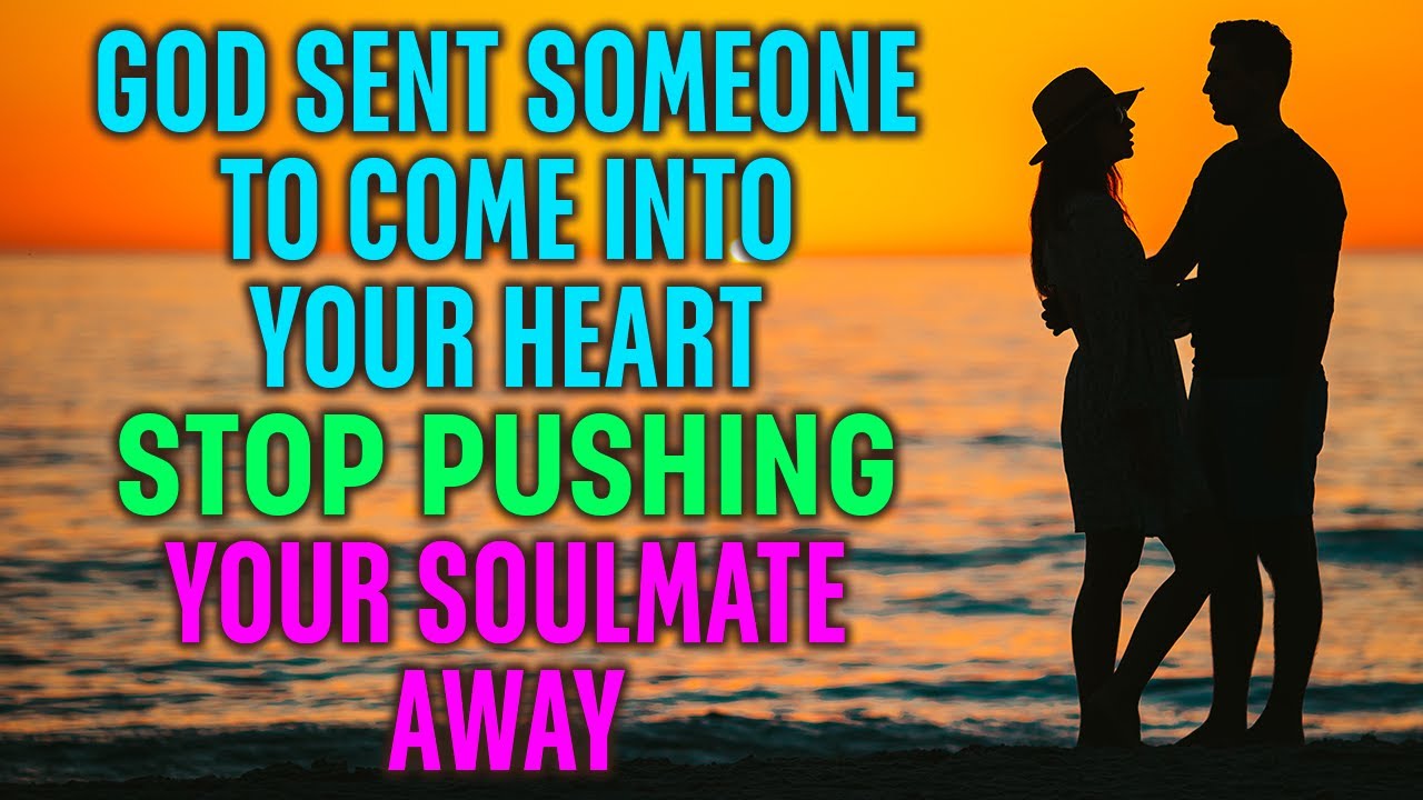 God is Sending Someone to Come Into Your Heart - Stop Pushing Your Partner Away!!!