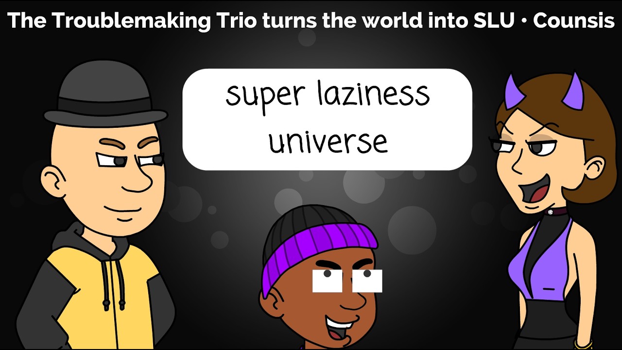 The Troublemaking Trio turns the world into SLU • Counsis