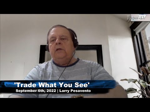 September 6th, Trade What You See with Larry Pesavento on TFNN - 2022