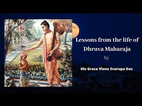 Lessons from the life of Dhruva Maharaja(Part-3) by His Grace Visnu Svarupa Das | 10th April 2020