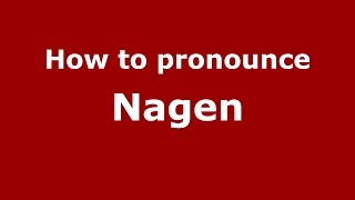 How to pronounce Nagen