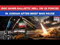 Dramatic War Video: IRGC Rains Ballistic Hell On US Forces In Jordan After Brief Pause| CENTCOM Says