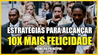 Estratgias Para Alcanar 10X Mais Felicidade [Primeiro Princpio]