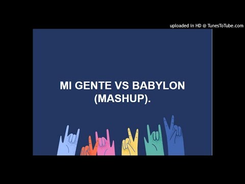 Mashup mi gente vs babylon