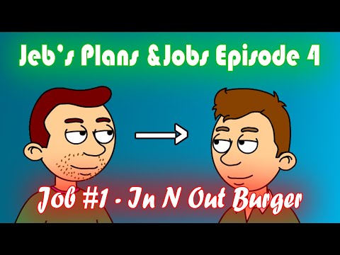 Jeb's Plans & Jobs Episode 4: Job #1 - In N Out Burger