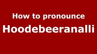 How to pronounce Hoodebeeranalli