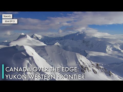 Canada Over The Edge: Yukon Western Frontier