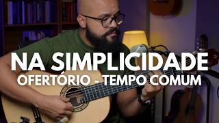 Na Simplicidade | Canto de Ofertório | Voz e Violão