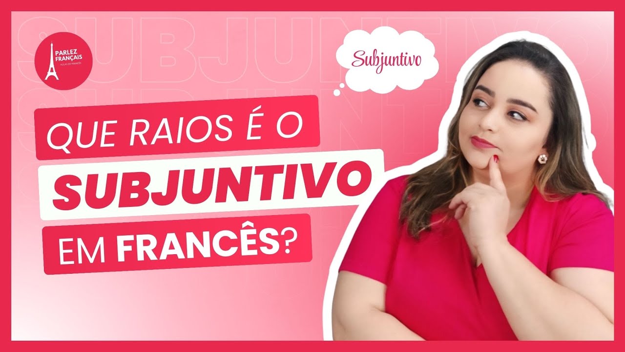 Afinal, como é e para que serve o "Subjonctif "em francês?