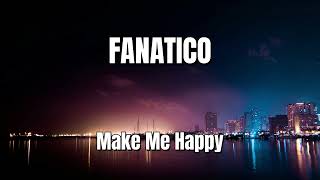 Fanatico - Make Me Happy