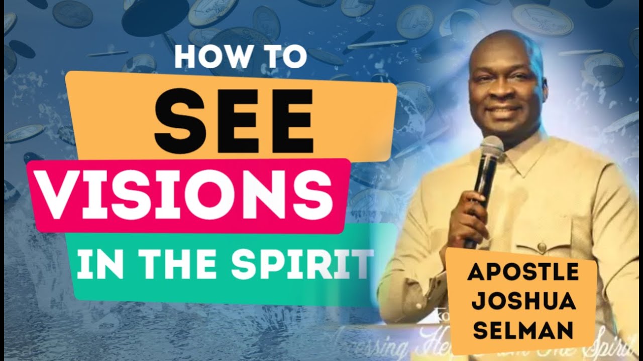 How to See Visions -  Apostle Joshua Selman