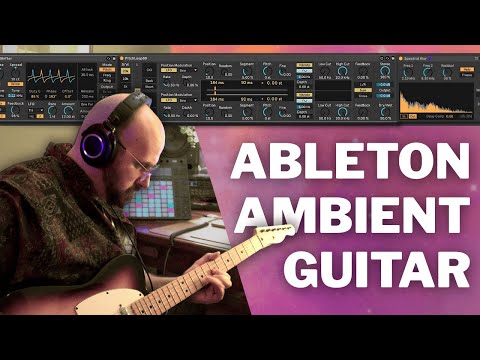 Ableton devices for UNIQUE ambient guitar tones