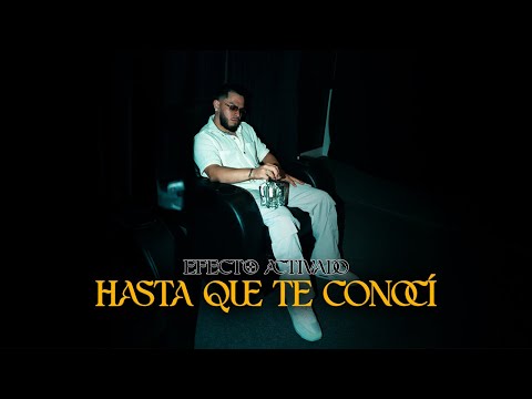 Efecto Activado - Hasta Que Te Conocí [Video Oficial]