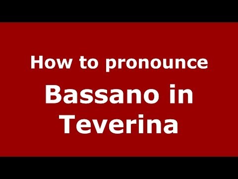 How to pronounce Bassano in Teverina (Italian/Italy) - PronounceNames.com