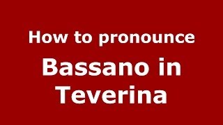 How to pronounce Bassano In Teverina