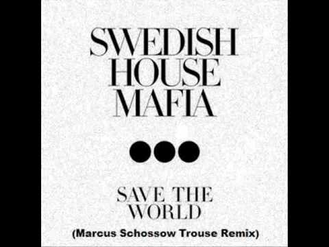 Swedish House Mafia - Save the World (Marcus Schossow Trouse Remix)