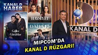Daha 17, Haysiyet, Güller Ve Günahlar... MIPCOM'da Kanal D Rüzgarı Esti!