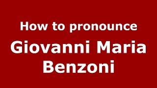 How to pronounce Giovanni Maria Benzoni