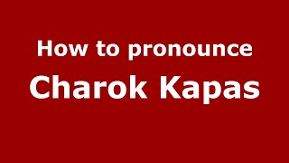 How to pronounce Charok Kapas