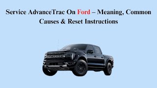 Service AdvanceTrac On Ford – Meaning, Common Causes & Reset Instructions