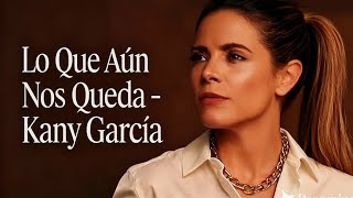 Lo Que Aún Nos Queda -  Kany García - Latin Ballad Emocional