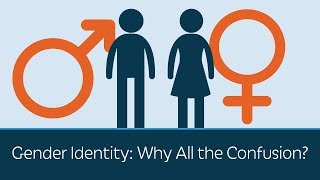 Gender Identity: Why All the Confusion?