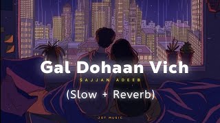 Gal Dohaan Vich (Slow + Reverb) : Sajjan Abeeb | Latest Punjabi Song | Jot Music