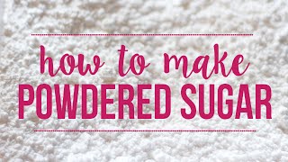 How to Make Powdered Sugar | 5 Minute Baking Tip
