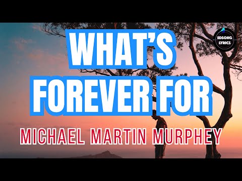 What’s Forever For – Michael Martin Murphey (Lyrics Video) | 1981 | EDSONG Lyrics