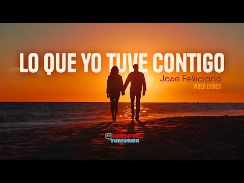 Lo que yo tuve contigo - José Feliciano (LETRA)