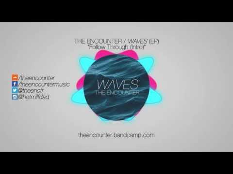 The Encounter / WAVES (EP) - Follow Through (INTRO)