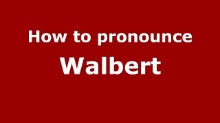 How to pronounce Walbert
