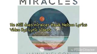 Hawk Nelson He still does (Miracles) lyrics