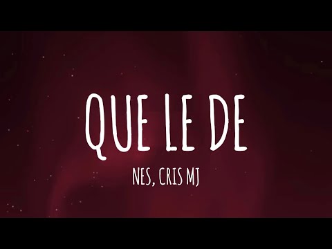 NES, Cris Mj - QUE LE DE (Letra/Lyrics)