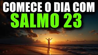 ORAÇÃO DA MANHÃ com SALMO 23 | Oração Poderosa para Começar o Dia NA PRESENÇA DE DEUS