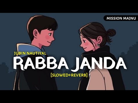 Rabba Janda - [Slowed+Reverb] Jubin Nautiyal | Mission Majnu | Text4Music | Textaudio | Music Lover