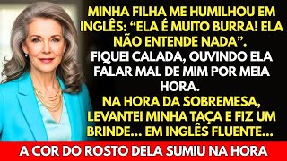 Minha filha disse em inglês: "Ela é tão burra!" Minutos depois... respondi no mesmo idioma