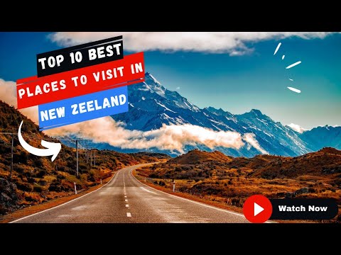 Top 10 Epic Places To Visit In New Zeeland