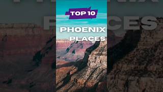 Top 10 Must Visit Places in Phoenix - Arizona