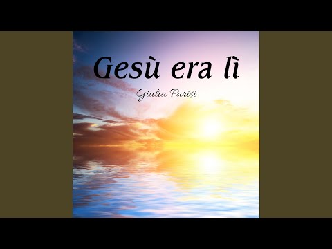 Gesù era lì
