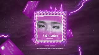 [REMIX] LÉ LUÔN - RICHCHOI (KAIZ VERSION)