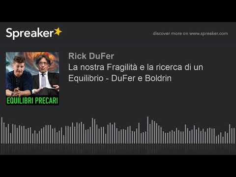 La nostra Fragilità e la ricerca di un Equilibrio - DuFer e Boldrin