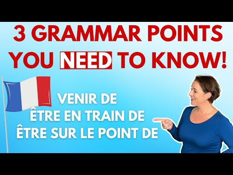 French Grammar you need to know! Venir de / Être en train de / Être sur le point de
