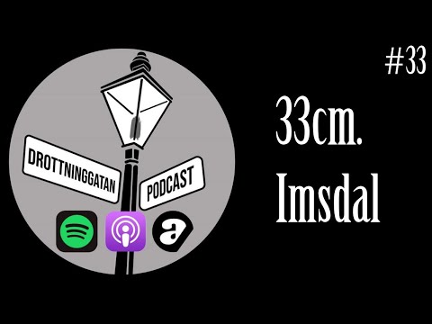 33cm. Imsdal - Drottninggatan Podcast #33