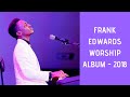 Frank Edwards Classics Worship Songs 2025 Worship Song Compilation